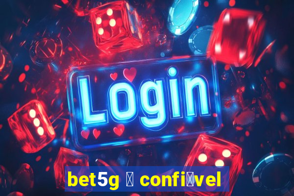 bet5g 茅 confi谩vel